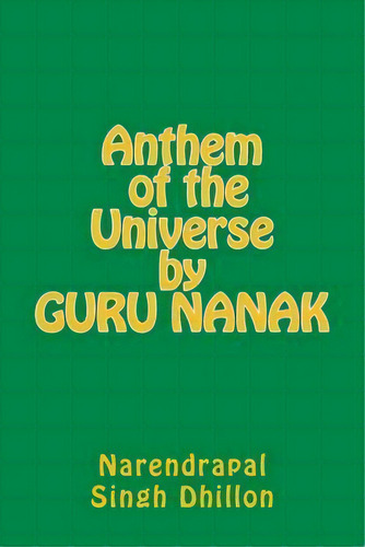 Anthem Of The Universe By Guru Nanak, De Narendrapal Singh Dhillon. Editorial Createspace Independent Publishing Platform, Tapa Blanda En Inglés