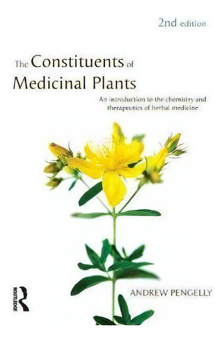 The Constituents Of Medicinal Plants : An Introduction To The Chemistry And Therapeutics Of Herba..., De Andrew Pengelly., Vol. 1. Editorial Routledge, Tapa Blanda, Edición 2nd Edition En Inglés