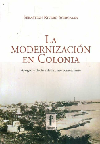 La Modernizacion En Colonia - Sebastian Rivera Scirgalea