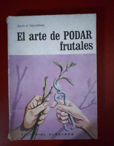 El Arte De Podar Frutales - Julio Tiscornia