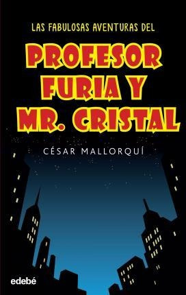 Las Fabulosas Aventuras Del Profesor Furia Y Mr Cristal - Cé