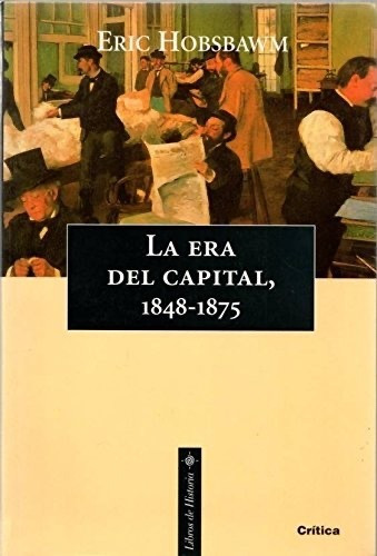 La Era Del Capital 1848 - 1875 Eric Hobsbawm Ed Crítica