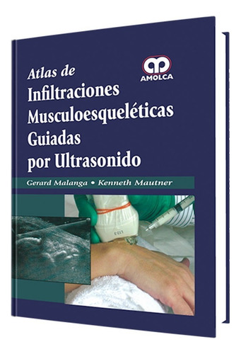 Atlas de Infiltraciones Musculoesquelét Guiadas Ult, De Gerard Malanga y S. Editorial Amolca En Español