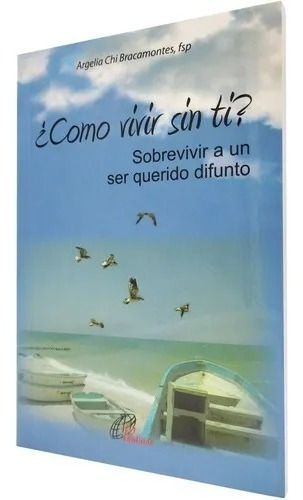 ¿cómo Vivir Sin Ti? Sobrevivir A Un Ser Querido Difunto 