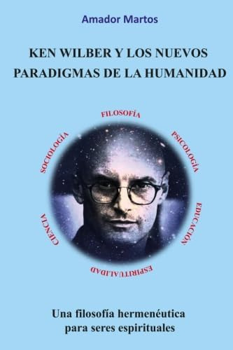 Libro: Ken Wilber Y Los Nuevos Paradigmas De La Humanidad: U