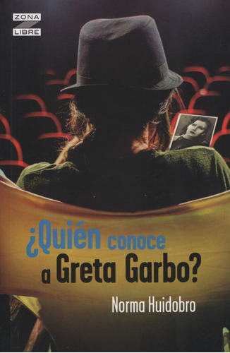 Quien Conoce A Greta Garbo? - Zona Libre - Norma Huidobro, de Huidobro, Norma. Editorial Norma, tapa blanda en español, 2019
