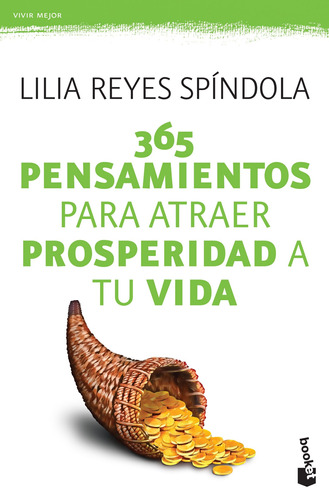 365 pensamientos para atraer prosperidad a tu vida, de Reyes Spíndola, Lilia. Serie Vivir mejor Editorial Booket México, tapa blanda en español, 2016