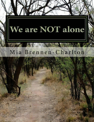 We Are Not Alone, De Mia Brennen-charlton. Editorial Createspace Independent Publishing Platform, Tapa Blanda En Inglés