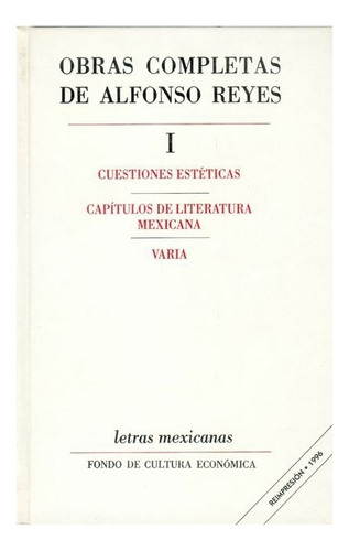 Obras Completas, I : Cuestiones Estéticas, Capítulos De Literatura Mexicana, Varia, De Alfonso Reyes. Editorial Fondo De Cultura Económica En Español