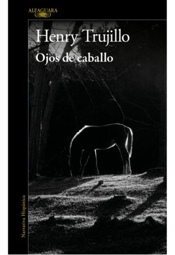 Ojos De Caballo, De Henry Trujillo. Editorial Alfaguara, Tapa Blanda, Edición 1 En Español