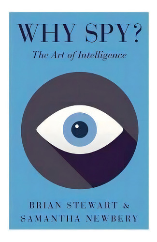 Why Spy? : On The Art Of Intelligence, De Brian Stewart. Editorial C Hurst & Co Publishers Ltd, Tapa Blanda En Inglés