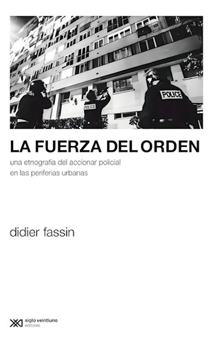 Fuerza Del Orden, La - Didier Fassin