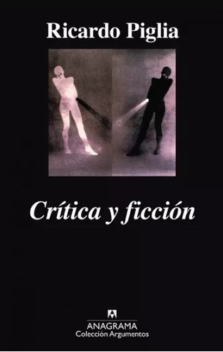 Crítica Y Ficción - Ricardo Piglia