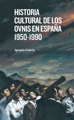 Historia Cultural De Los Ovnis En Espaãâa 1950-1990, De Cabria, Ignacio. Editorial Reediciones Anomalas, Tapa Blanda En Español