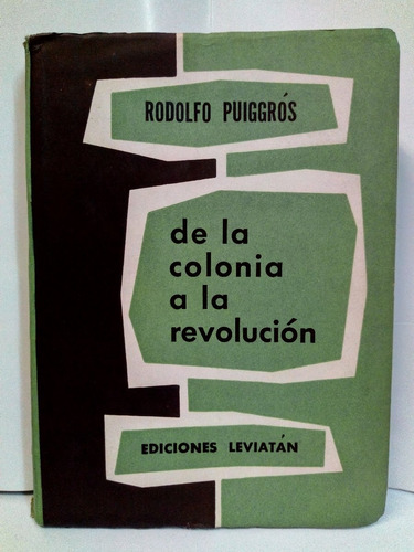 De La Colonia A La Revolución - Puiggrós  Rodolfo 