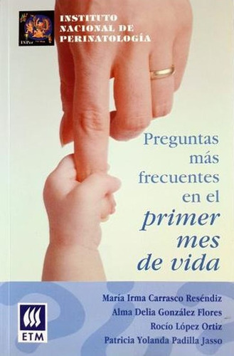 Preguntas Mas Frecuentes En El Primer Mes De Vida, De Carrasco Resendiz, Maria Irma / Gonzalez Flores, Alma Delia., Vol. No. Editorial Etm (editores De Textos Mexicanos), Tapa Blanda En Español, 1