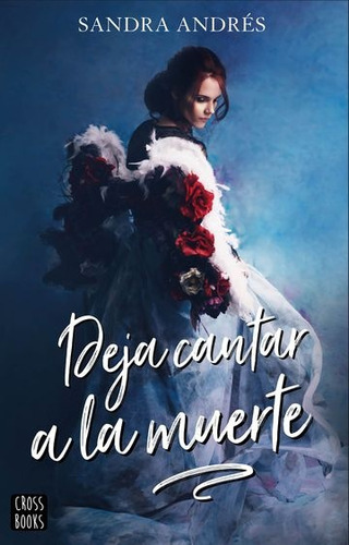 Deja Cantar A La Muerte, De Sandra Andrés Belenguer. Editorial Crossbooks, Tapa Blanda, Edición 1 En Español
