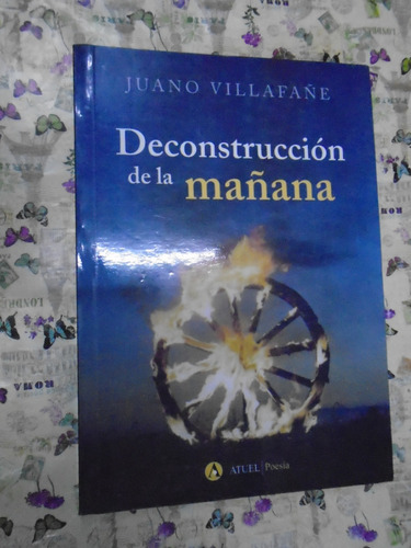 Deconstrucción De La Mañana - Juano Villafañe Atuel Poesía