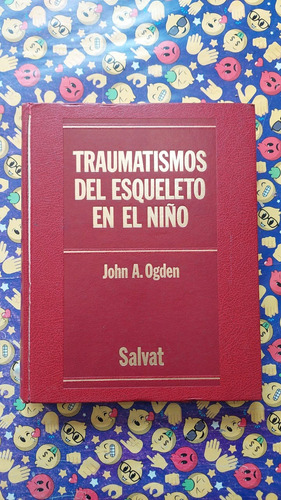 Traumatismos Del Esqueleto En El Niño - J. A. Ogden