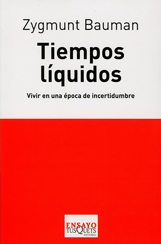 Tiempos líquidos: Vivir en una época de incertidumbre, de Bauman, Zygmunt. Serie Ensayo Editorial Tusquets México, tapa blanda en español, 2014