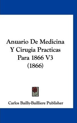 Anuario De Medicina Y Cirugia Practicas Para 1866 V3 (186...