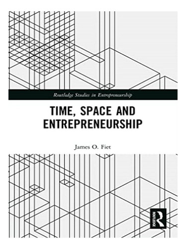 Time, Space And Entrepreneurship - James Fiet. Eb02