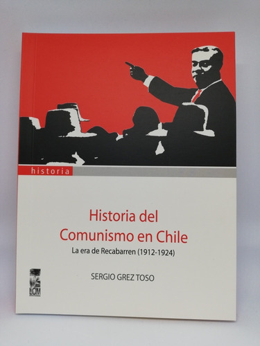 Libro Historia Del Comunismo En Chile - Sergio Grez 