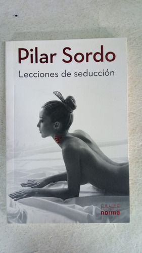 Lecciones De Seduccion - Pilar Sordo - Norma