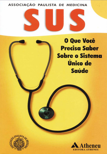 O que você precisa saber sobre o sistema único de saúde, de Apm-Crm-Sp-Sus. Editora Atheneu Ltda, capa mole em português, 2002