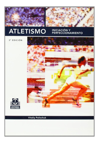 Libro: Atletismo. Iniciación Y Perfeccionamiento (spanish Ed
