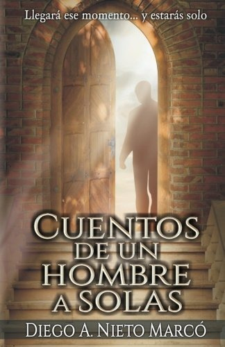 Libro : Cuentos De Un Hombre A Solas: Llegara Ese Momento...