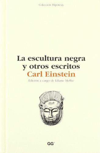 La Escultura Negra Otros Escritos, De Carl Einstein. Editorial Gustavo Gili, Tapa Dura En Español, 2002
