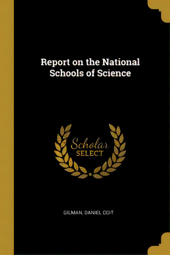 Report On The National Schools Of Science, De Coit, Gilman Daniel. Editorial Wentworth Pr, Tapa Blanda En Inglés