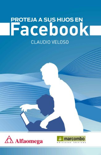 Libro Proteja A Sus Hijos En Facebook De Claudio Veloso Ed:
