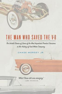 Libro The Man Who Saved The V-8 - Chase Morsey Jr