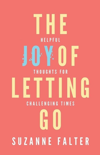 Libro The Joy Of Letting Go: Helpful Thoughts For Challeng