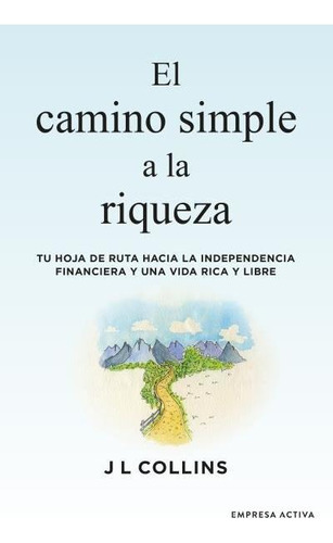 Camino simple a la riqueza, de J. L. Collins. Editorial Empresa Activa, tapa blanda en español, 2022