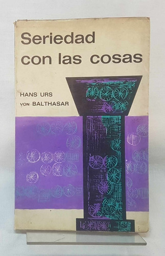 Seriedad Con Las Cosas - Hans Urs Von Balthasar