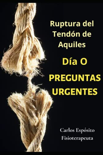 Dia 0 10 Preguntas Urgentes De Tu Rotura Del Tendon De Aquil