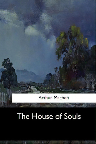 The House Of Souls, De Machen, Arthur., Vol. 1. Editorial Createspace, Tapa Blanda En Inglés