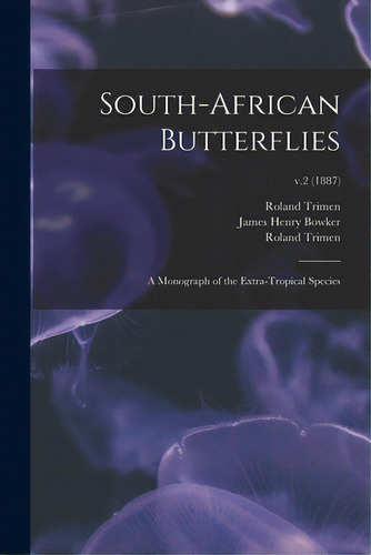 South-african Butterflies: A Monograph Of The Extra-tropical Species; V.2 (1887), De Trimen, Roland 1840-1916. Editorial Legare Street Pr, Tapa Blanda En Inglés