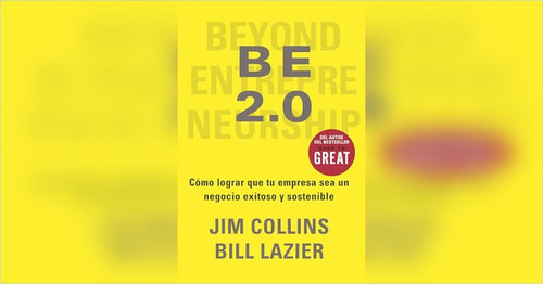 Be 2.0: Cómo Lograr Un Negocio Sostenible - Jim Collins