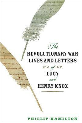 The Revolutionary War Lives And Letters Of Lucy And Henry...