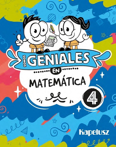 Somos Geniales En Matematica 4, de No Aplica. Editorial KAPELUSZ, tapa blanda en español, 2023