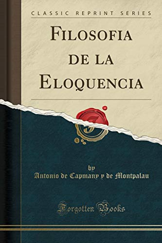 Filosofia De La Eloquencia -classic Reprint-