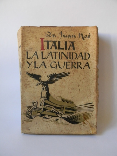 Italia Latinidad Y Guerra 1941 Juan Noé Tomo 1