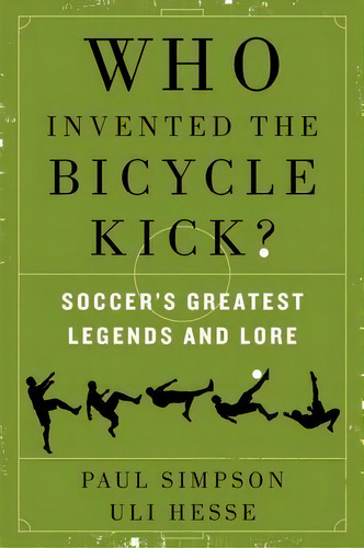 Who Invented The Bicycle Kick?, De Paul Simpson. Editorial William Morrow Company, Tapa Blanda En Inglés