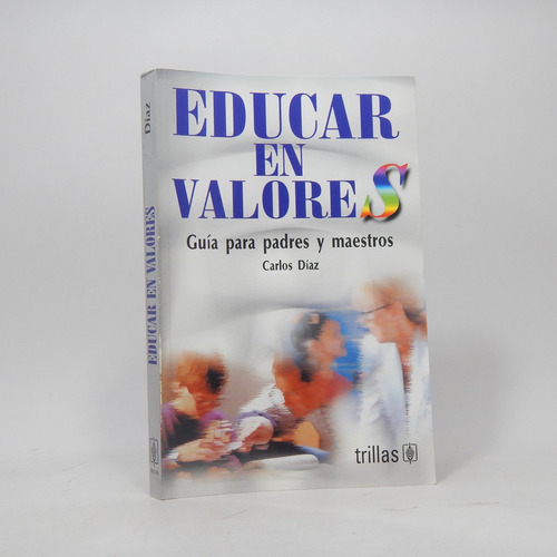 Educar En Valores Guía Para Padres Y Maestros Carlos Díaz Z1