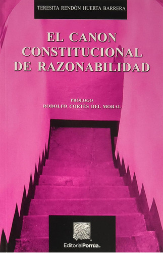 El canon constitucional de razonabilidad: No, de Rendón Huerta Barrera, Teresita., vol. 1. Editorial Porrua, tapa pasta blanda, edición 1 en español, 2018