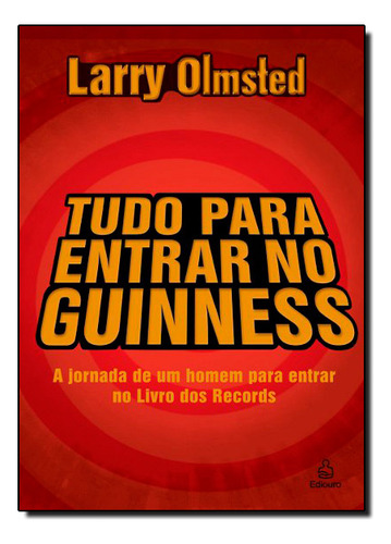 Tudo Para Entrar No Guinness, De Larry  Olmsted. Editora Ediouro Publicacoes - Grupo Ediouro, Capa Dura Em Português